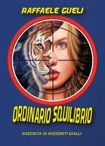 Ordinario Squilibrio Raccolta di racconti gialli di Raffaele Gueli