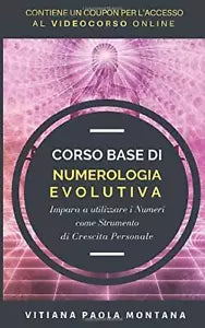 Corso Base Di Numerologia Evolutiva Impara a Utilizzare I Numeri Come Strumento