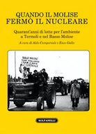 QUANDO IL MOLISE FERMO IL NUCLEARE di Aldo Camporeale E Enzo Gallo, Solfanelli