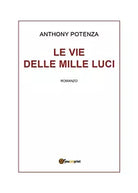 Le vie delle mille luci di Anthony Potenza, 2018, Youcanprint