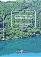 Sui sentieri dei castelli romani 23 escursioni tra la natura
