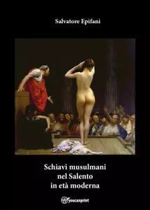 Schiavi musulmani nel Salento in et moderna di Salvatore Epifani