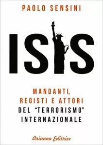Isis. Mandanti, registi e attori del «terrorismo» internazionale di Paolo Sensin