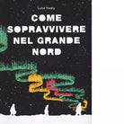 Come sopravvivere nel grande Nord di Luke Healy
