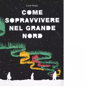 Come sopravvivere nel grande Nord di Luke Healy