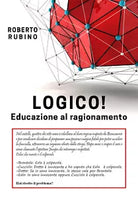 Logico! Educazione al ragionamento di Roberto Rubino, 2020, Youcanprint