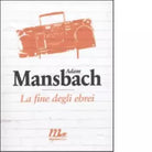 La fine degli ebrei di Adam Mansbach