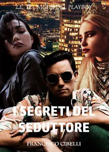 I segreti del seduttore. Le tecniche del playboy di Francesco Cibelli, 2019