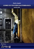 Come un vecchio saltimbanco Poesie scelte di Dario Arpaio