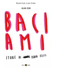 Baciami Ediz illustrata di Alan Zeni