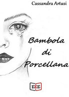 Bambola di porcellana di Artusi Cassandra, 2019, Eee - Edizioni Tripla E
