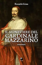 Il monetiere del cardinale Mazzarino di Riccardo Crosa, 2019, Youcanprint