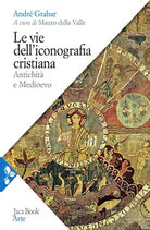 Le vie dell iconografia cristiana Antichit e Medioevo