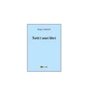 Tutti i miei libri - Sergio Andreoli, 2016, Youcanprint