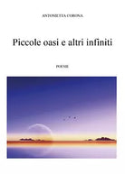 Piccole oasi e altri infiniti di Antonietta Corona, 2019, Youcanprint