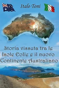 Storia vissuta tra le isole Eolie e il Nuovo Continente Australiano- Italo Toni
