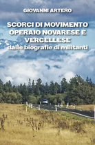 Scorci di movimento operaio novarese e vercellese dalle biografie di militanti d