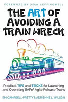 The ART of Avoiding a Train Wreck Practical Tips and Tricks for Launching and Op