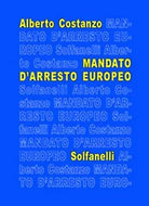 MANDATO D’ARRESTO EUROPEO di Alberto Costanzo, Solfanelli Edizioni