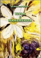 Viola e Margherita di Black And White, 2012, Youcanprint