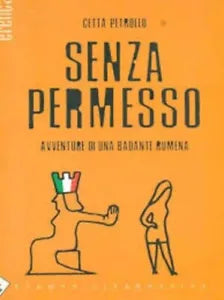 Senza permesso Avventure di una badante rumena di Cetta Petrollo