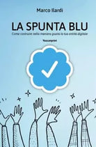 La spunta blu Come costruire nella maniera giusta la tua entit digitale di Ma