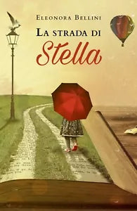 La strada di Stella di Eleonora Bellini, 2019, Youcanprint