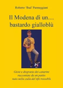 Il Modena di un bastardo giallobl Gioie e disgrazie dei canarini raccontate