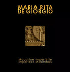 Macchine imperfette-Imperfect machines. Ediz. bilingue di Maria Rita De Giorgio,