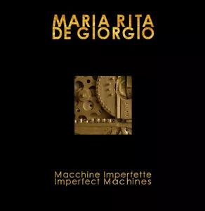 Macchine imperfette-Imperfect machines. Ediz. bilingue di Maria Rita De Giorgio,