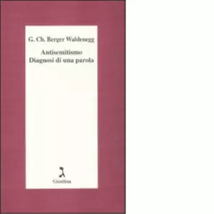 Antisemitismo Diagnosi di una parola di Georg C Berger Waldenegg