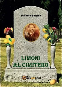 Limoni al cimitero di Michele Sarrica, 2016, Youcanprint