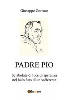 Padre Pio - Sciabolate di luce di speranza nel buio fitto di un sofferente, 2018