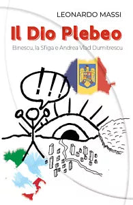 Il Dio Plebeo. Binescu, la Sfiga e Andrea Vlad Dumitrescu di Leonardo Massi, 2