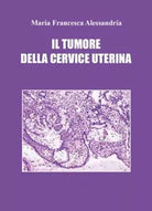 Il tumore della cervice uterina di Maria Francesca Alessandria