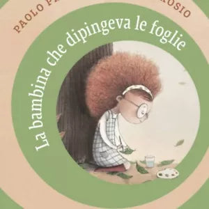 La bambina che dipingeva le foglie di Erica Arosio E Paolo Proietti, Albe Ed.