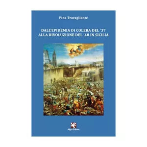 Dall’epidemia di colera del ’37 alla rivoluzione del ’48 in Sicilia Pina Trav.