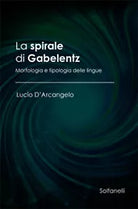 LA SPIRALE DI GABELENTZ Morfologia e tipologia delle lingue, Lucio D’Arcangelo