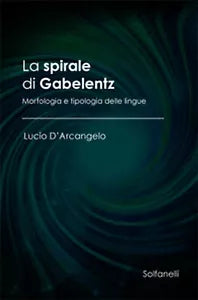 LA SPIRALE DI GABELENTZ Morfologia e tipologia delle lingue, Lucio D’Arcangelo