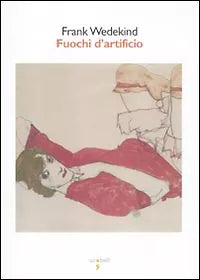 Fuochi d’artificio di Frank Wedekind, 2010, Iacobelli Editore