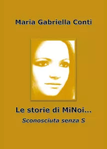 Le storie di MiNoi... Sconosciuta senza s - i M. Gabriella Conti, 2018, Youcan