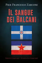 Il sangue dei Balcani: Grecia 1940-49 - Jugoslavia 1990-99 di Pier Francesco
