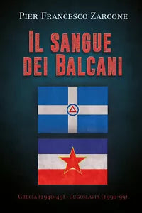 Il sangue dei Balcani: Grecia 1940-49 - Jugoslavia 1990-99 di Pier Francesco