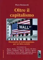 Oltre il capitalismo. Discutendo di benicomunismo, per un’altra societa di Piero
