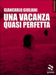 Una vacanza quasi perfetta di Giancarlo Giuliani, 2016, Goware