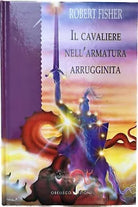 Il Cavaliere nell Armatura Arrugginita di Robert Fisher