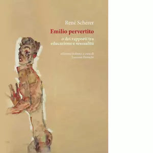 Emilio pervertito o dei rapporti tra educazione e sessualit di R n Sch rer
