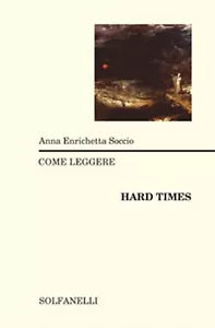 COME LEGGERE HARD TIMES di Anna Enrichetta Soccio, Solfanelli Edizioni