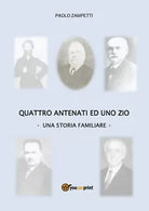 Quattro antenati ed uno zio. Una storia Familiare di Paolo Zampetti, 2019
