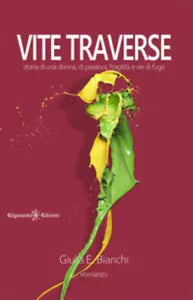 Vite traverse. Storia di una donna, di passioni, fragilita e vie di fuga di Giul
